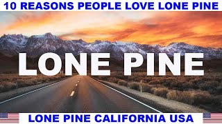 10 REASONS WHY PEOPLE LOVE LONE PINE CALIFORNIA USA