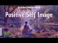 Guided Meditation for Developing a Positive Self Image | Mindful Movement