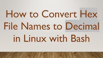 How to Convert Hex File Names to Decimal in Linux with Bash