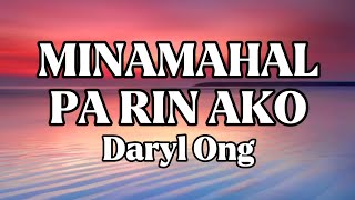 MINAMAHAL PA RIN AKO || DARYL ONG || LYRICS