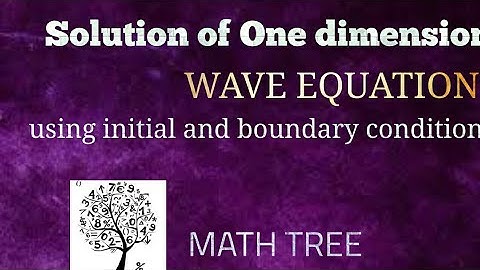Solution of one dimensional wave equation using initial and boundary conditions | Math Tree