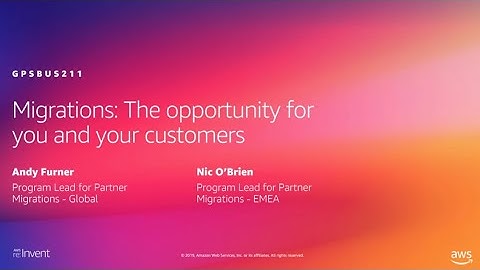 AWS re:Invent 2019: Migrations: The opportunity for you and your customers (GPSBUS211)