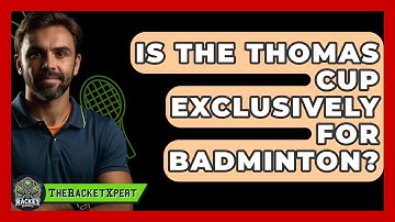 Is The Thomas Cup Exclusively For Badminton? - The Racket Xpert