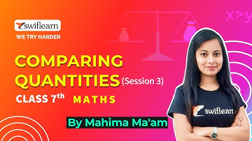 Comparing Quantities | Class 7 Maths | Online Classes | Session 3 - Swiflearn