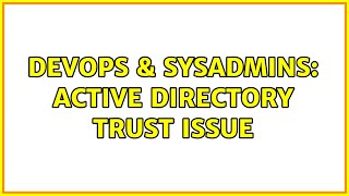 DevOps & SysAdmins: Active Directory Trust issue Net Worth