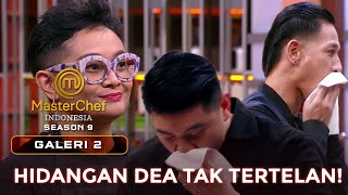 GAWAT! HIDANGAN DEA TAK TERTELAN | GALERI 2 | MASTERCHEF INDONESIA