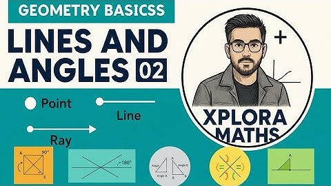 LINES AND ANGLES-02 | CLASS 9 | Basics of Geometry | The Geometry Series | XPLORA MATHS