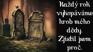 Každý rok vykopáváme hrob mého dědy. Zjistil jsem proč - CREEPYPASTA [CZ]