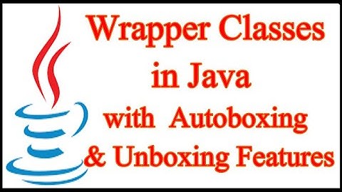 Wrapper Classes in Java Tutorial  | Java Autoboxing and Unboxing | Custom Wrapper Class in Java