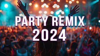 DANCE PARTY 2024 🔥 Mashups & Remixes Of Popular Songs 🔥 DJ Remix Club Music Dance Mix 2024