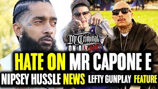 Mr Criminal on Air LIVE! Mr. Capone E Still HATED, Nipsey Hussle News, Lefty Gunplay Track