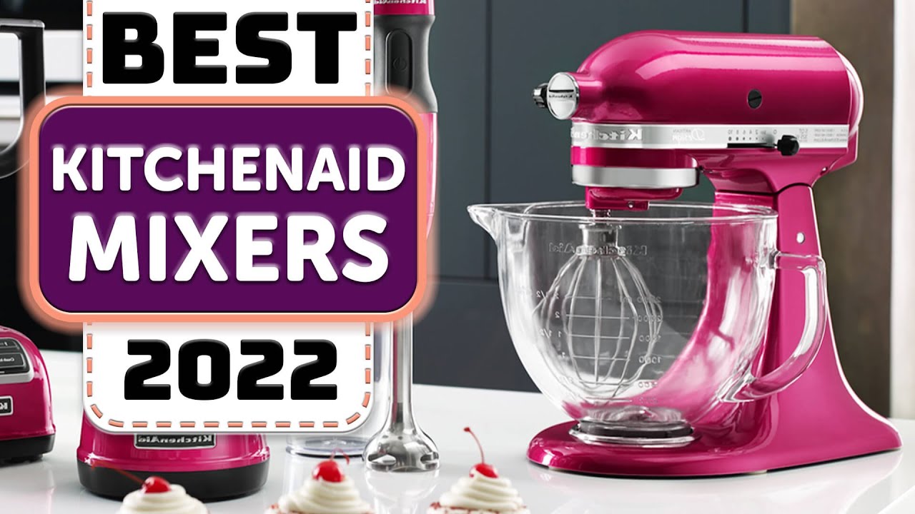 4 Best KitchenAid Stand Mixers 2022 Reviewed