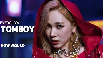 EVERGLOW How Would Sing "TOMBOY" by (G)I-dle | Line Distribution