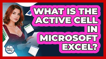 What Is The Active Cell In Microsoft Excel? - Docs and Sheets Pro