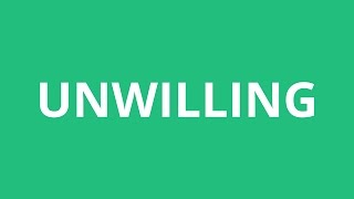 How To Pronounce Unwilling - Pronunciation Academy