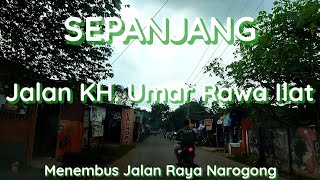 SEPANJANG JALAN KH. UMAR RAWA ILAT | Ternyata Tembus Jalan Raya Narogong Cileungsi | Virtual Tour
