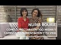 Cómo conectar contigo misma y cambiar tu alimentación y tu vida con NURIA ROURA