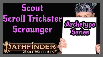 Pathfinder 2e Archetype Series | Scout, Scroll Trickster, Scrounger