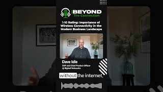 Wireless Connectivity Is a 10/10 for Business - Dave Idle | Go Beyond the Connection Podcast