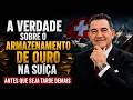 O erro que investidores de alto patrimônio devem evitar ao armazenar ouro na Suíça