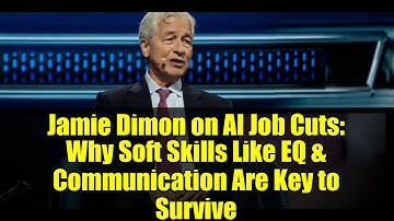 Jamie Dimon on AI Job Cuts: Why Soft Skills Like EQ & Communication Are Key to Survive