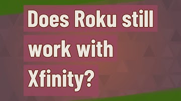 Does Roku still work with Xfinity?
