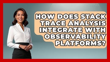 How Does Stack Trace Analysis Integrate With Observability Platforms? - Learn To Troubleshoot