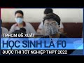 TPHCM đề xuất cho học sinh F0 được thi tốt nghiệp THPT 2022 | VTC Tin mới