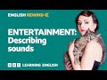 English Rewind - Entertainment: Describing sounds