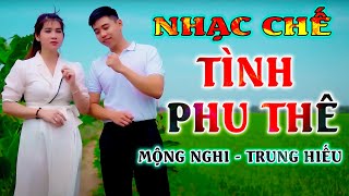 TÌNH PHU THÊ - MỘNG NGHI - TRUNG HIẾU [ NHẠC CHẾ - VỢ CHỒNG ĐỒNG LÒNG ]