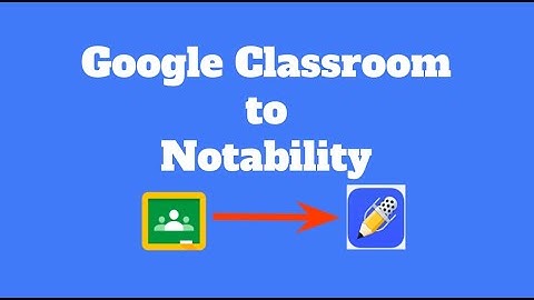 Import from Google Classroom TO Notability