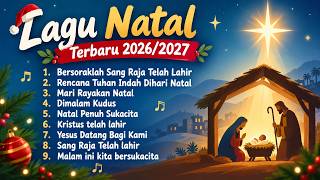 LAGU NATAL TERBARU 2026/2027 | Bersoraklah Sang Raja Telah Lahir | Kumpulan Lagu Natal Terbaru