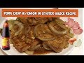 Pork Chop w/ Onion in Oyster Sauce Recipe