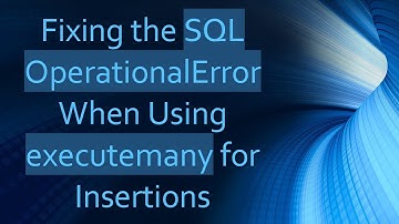 Fixing the SQL OperationalError When Using executemany for Insertions