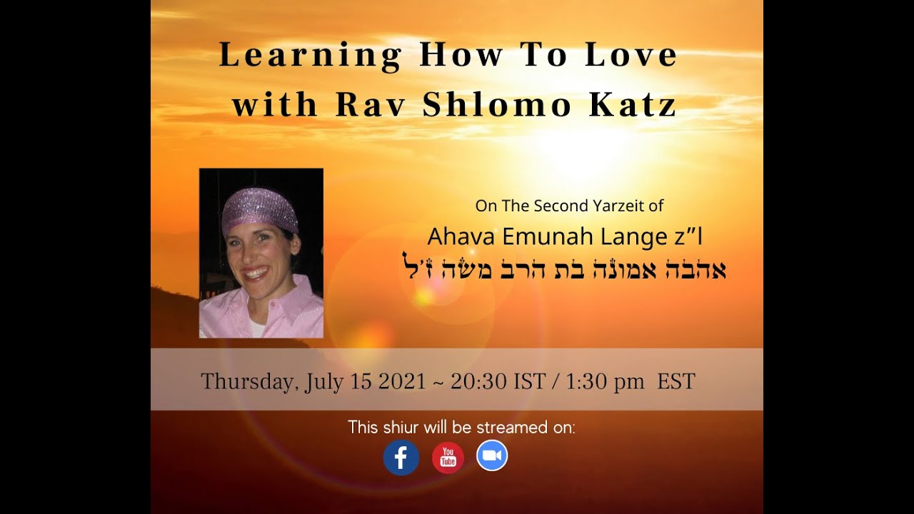 Learning How To Love - In Memory Of Ahava Emunah Lange z"l - Rav Shlomo Katz
