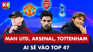 Tottenham - Arsenal - West Ham - Man Utd: Cuộc đua tứ mã cho tấm vé Top 4 - Ai sẽ giành chiến thắng?