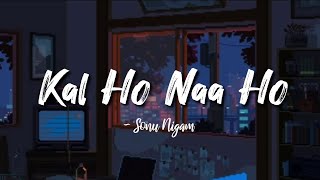 Kal Ho Naa Ho lyrics || Sonu Nigam || Kal Ho Naa Ho || @LYRICS