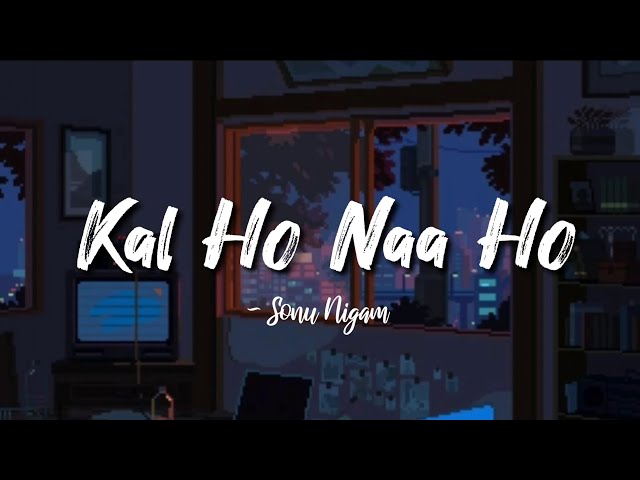 Kal Ho Naa Ho -lyrics || Sonu Nigam || Kal Ho Naa Ho || @LYRICS🖤 class=