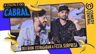 Como ESTRAGAR uma FESTA SURPRESA | A Culpa É Do Cabral no Comedy Central