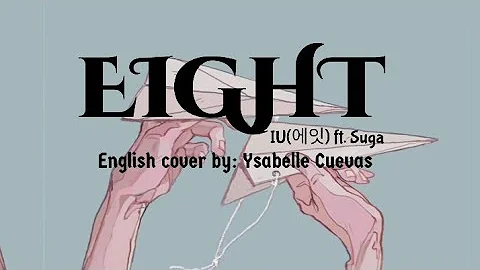 IU(에잇)- Eight ft. Suga [English Cover // Ysabelle Cuevas] ~ Lyrics