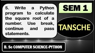 Python program to calculate the square root of a number. Use break, continue and pass statements.