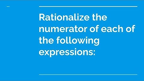 Rationalize the numerator of each of the following expressions: