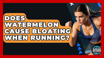 Does Watermelon Cause Bloating When Running? - Running Beyond Limits