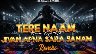 Tere Naam (Remix) | Tere Naam | EDM Trance Mix | DJ Roxan Official | Sad Love Remix 2026