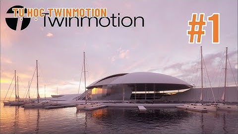 Giới thiệu khoá học Twinmotion 2023 miễn phí