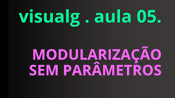 Visualg - Aula 5: Modularização sem Parâmetros
