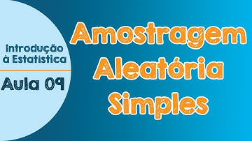 #09 - Amostragem Aleatória Simples - Introdução à Estatística