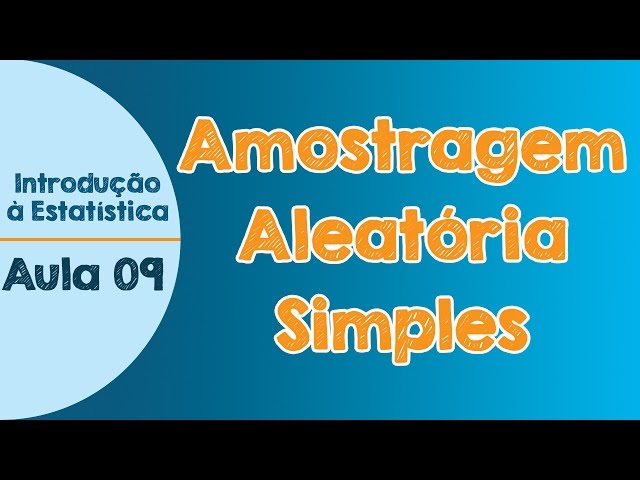 #09 - Amostragem Aleatória Simples - Introdução à Estatística class=