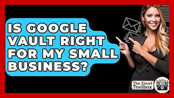 Is Google Vault Right For My Small Business? - TheEmailToolbox.com