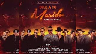 Dile A Tu Marido (Remix) - DM Ft. Bryant Myers, Brytiago, Miky Woodz, Eloy, Lyan, Juhn Y Lary Over